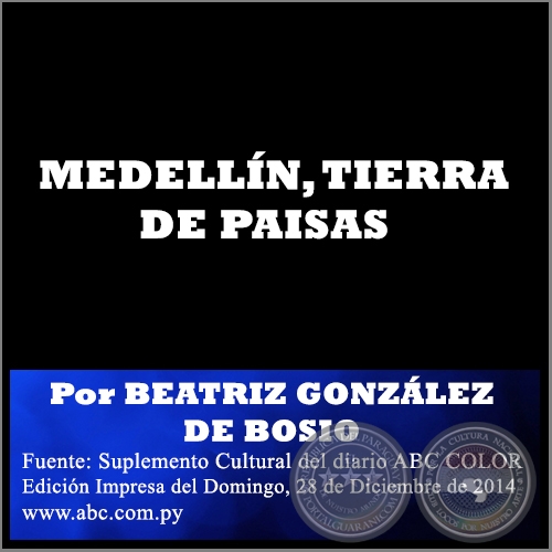 MEDELLN, TIERRA DE PAISAS - Por BEATRIZ GONZLEZ DE BOSIO - Domingo, 28 de Diciembre de 2014